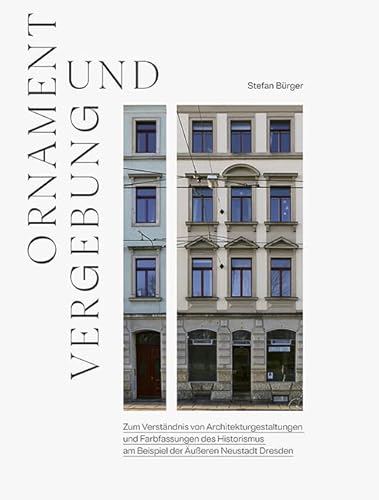 Ornament und Vergebung: Zum Verständnis von Architekturgestaltungen und Farbfassungen des Historismus am Beispiel  ...