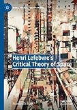  Henri Lefebvre\'s Critical Theory of Space (Marx, Engels, and Marxisms)