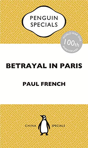 Betrayal in Paris: How the Treaty of Versailles Led to China's Long Revolution: Penguin Specials (Penguin China | Penguin Specials)
