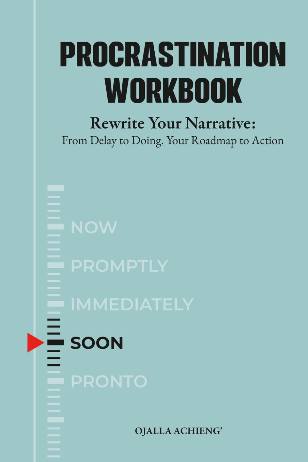 Procrastination Workbook: Rewrite Your Narrative: From Delay to Doing. Your Roadmap to Action (The Rewrite Series)