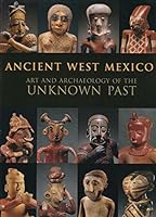 Ancient West Mexico: Art and Archaeology of the Unknown Past 0865591717 Book Cover