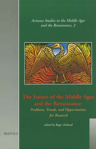 The Future of the Middle Ages and the Renaissance: Problems, Trends, and Opportunities for Research (Arizona Studies in the Middle Ages and the Renaissance)