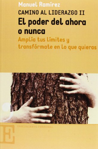 El Poder Del Ahora O Nunca: Amplía tus límites y trasfórmate en lo que quieras (CRECIMIENTO PE...