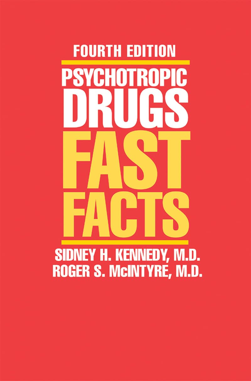 Psychotropic Drugs: Fast Facts, Fourth Edition Fourth Edition
