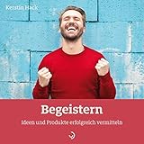 Begeistern: Ideen und Produkte erfolgreich vermitteln (Quadro 60) (German Edition)