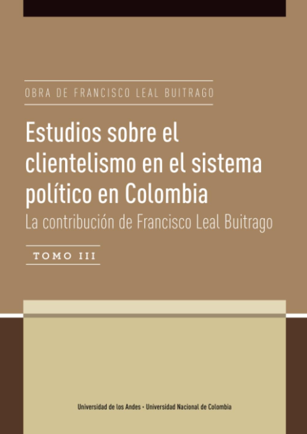 Estudios sobre el clientelismo en el sistema político en Colombia Tomo III: La contribución de Francisco Leal Buitrago (Spanish Edition)