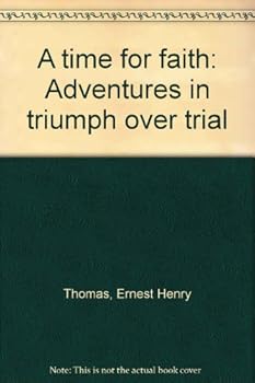 Paperback A time for faith: Adventures in triumph over trial Book