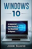 Windows 10: An Updated and Edited Windows 10 User Manual Guide for Beginners (General Tips and Tricks to operate Windows 10 for beginners) 1519049137 Book Cover
