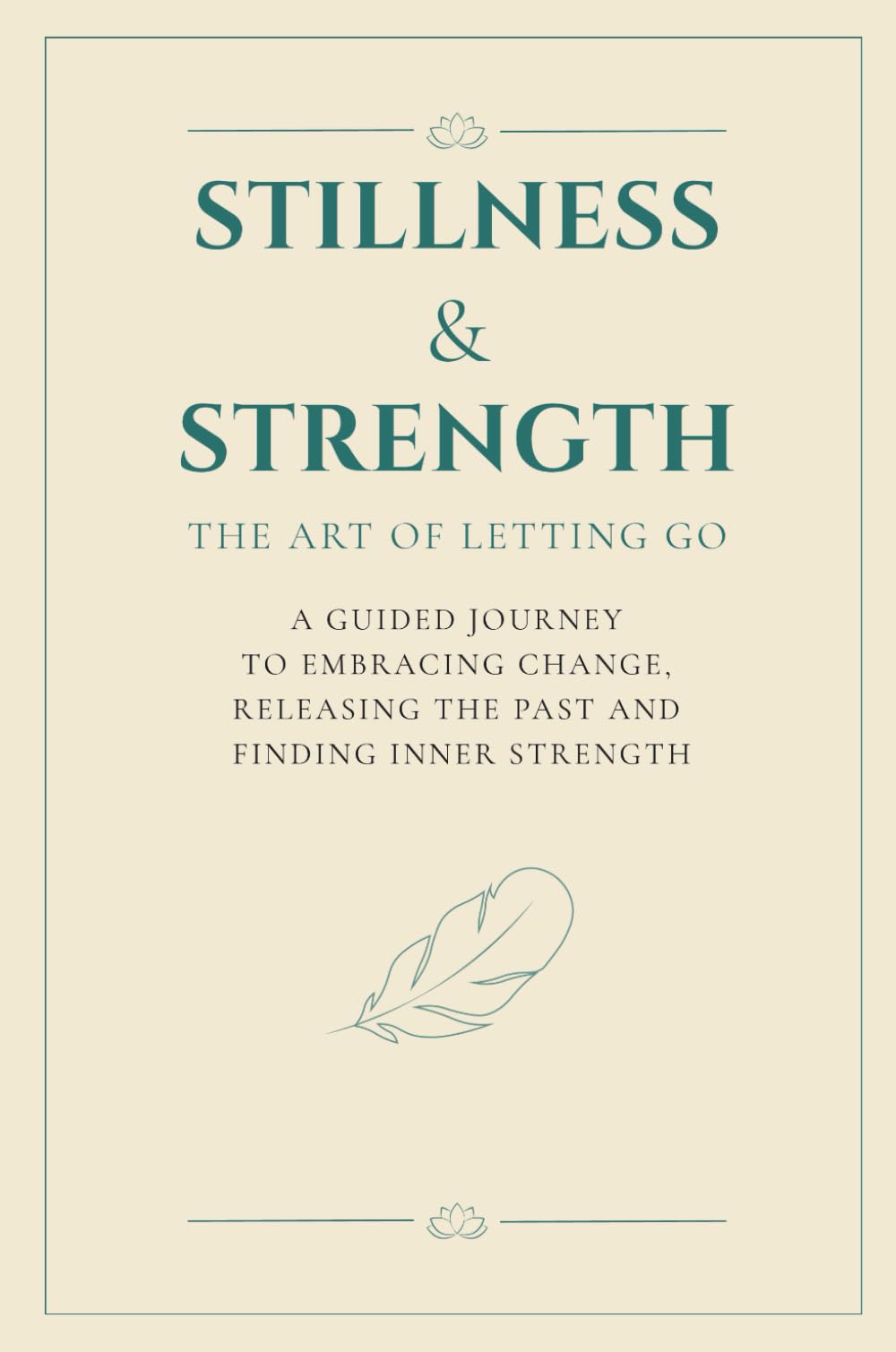 Stillness & Strength: The Art of Letting Go - A Guided Journal for Healing and Renewal