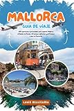 MALLORCA GUÍA DE VIAJE: 100 experiencias imprescindibles para explorar Mallorca: actividades destacadas, atracciones culturales, gastronomía e ideas de itinerarios (Louis Bellisario Viajes y Turismo)
