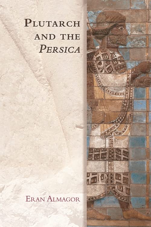 Plutarch and the Persica (Edinburgh Studies in Ancient Persia)      Kindle Edition