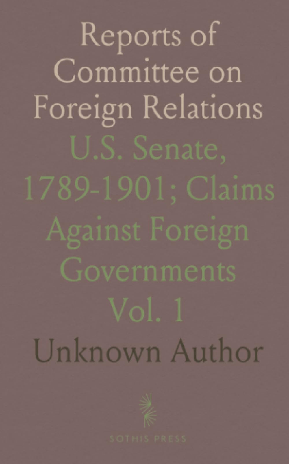 Reports of Committee on Foreign Relations: U.S. Senate, 1789-1901; Claims Against Foreign Governments