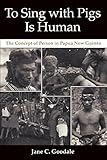 To Sing with Pigs Is Human: The Concept of Person in Papua New Guinea
