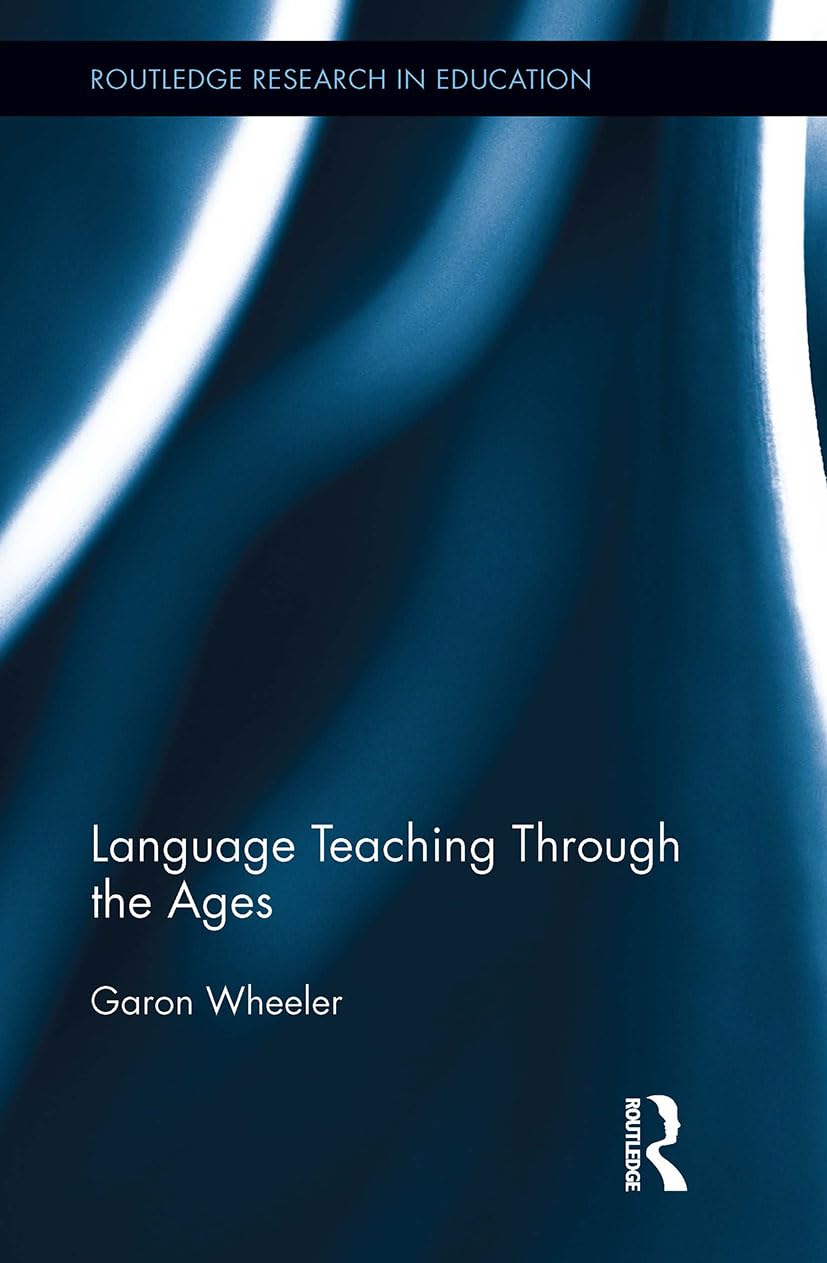 Language Teaching Through the Ages (Routledge Research in Education)