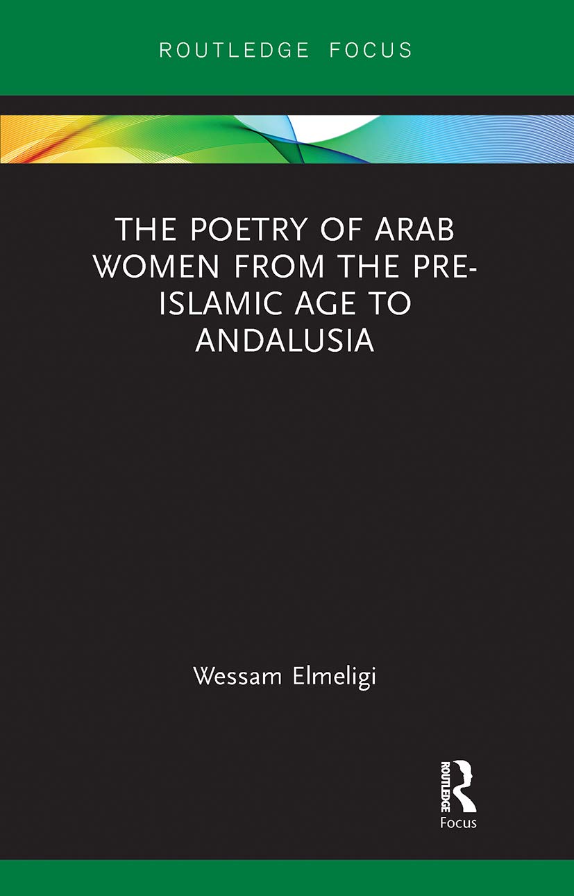 The Poetry of Arab Women from the Pre-Islamic Age to Andalusia (Focus on Global Gender and Sexuality)