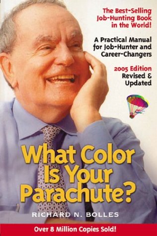 What Color Is Your Parachute? 2005: A Practical Manual for Job-Hunters and Career-Changers (What Color is Your Parachute?: A Practical Manual for Job-Hunters and Career-Changers)