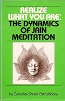 Realize what you are: The dynamics of Jain meditation 0396075797 Book Cover