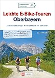 Leichte E-Bike-Touren Oberbayern: 25 einmalige Radausflüge im bayerischen Voralpenland, die mit E-Unterstützung zum ungetrübten Genuss werden. Mit ... ... Fahrradausflüge mit Alpenblick für Genießer