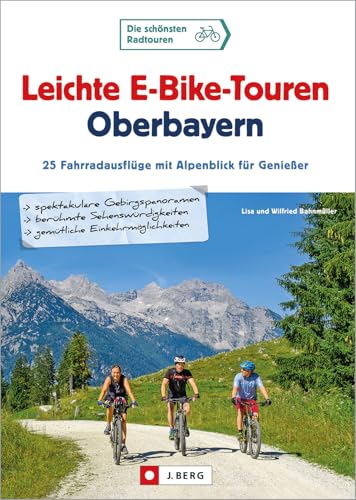 Leichte E-Bike-Touren Oberbayern: 25 einmalige Radausflüge im bayerischen...