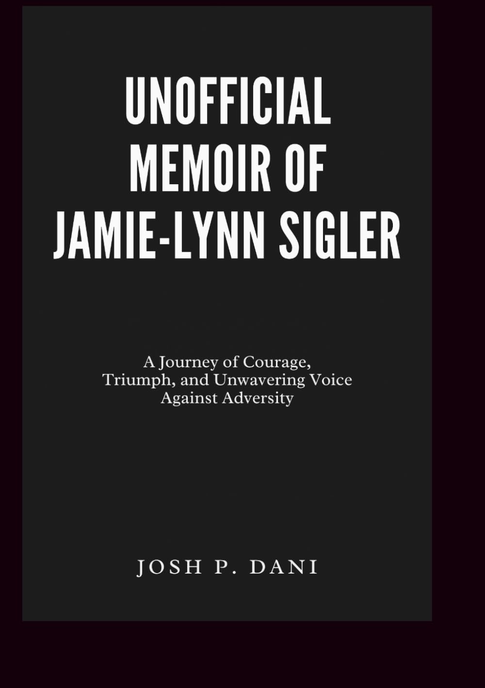 UNOFFICIAL MEMOIR OF JAMIE-LYNN SIGLER: A Journey of Courage, Triumph, and Unwavering Voice Against Adversity