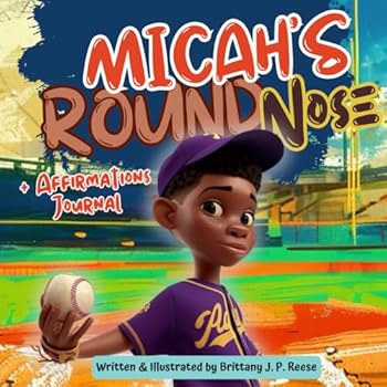 Micah’s Round Nose: A Story to Teach Black Boys to Love Their Striking Features with BONUS Affirmations Journal to Practice Positive Self Talk, Gratitude and Mindfulness (Learning to Love Me)