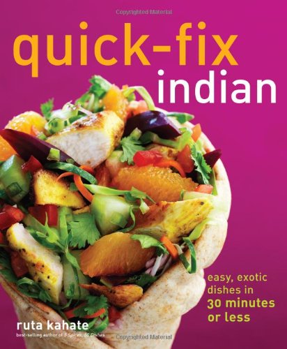 Quick-Fix Indian: Easy, Exotic Dishes in 30 Minutes or Less (Quick-Fix Cooking Book 5)