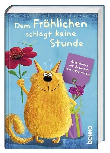 Dem Fröhlichen schlägt keine Stunde: Geschichten und Gedanken zum Geburtstag