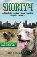 Shorty & I: A Guide to Raising Young Herding Dogs in the City 193194265X Book Cover
