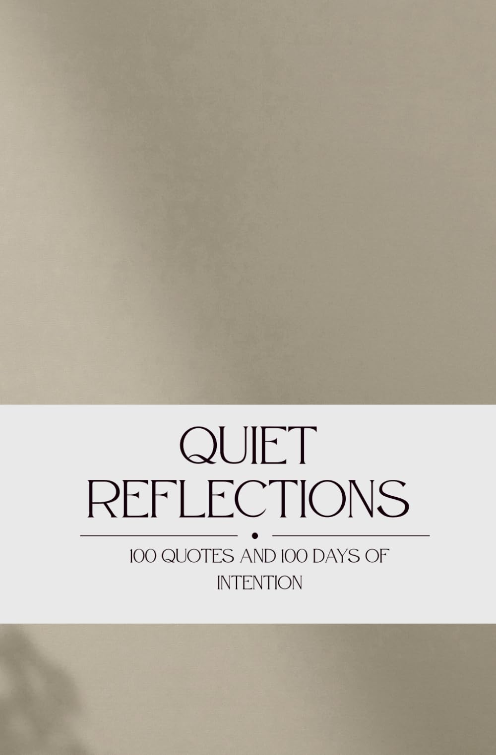 Quiet Reflections: 100 Quotes and 100 Days of Intention.
