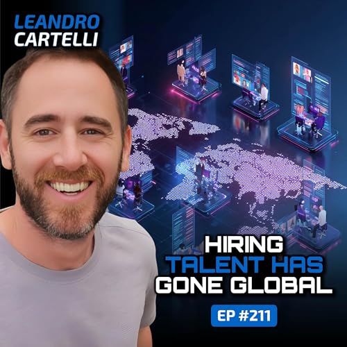 The Future of Talent Acquisition in a Global AI Market (With Leon Cartelli)-Ep 211