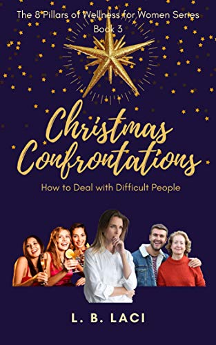 Christmas Confrontations How to Deal with Difficult Christmas Confrontations How to Deal with Difficult