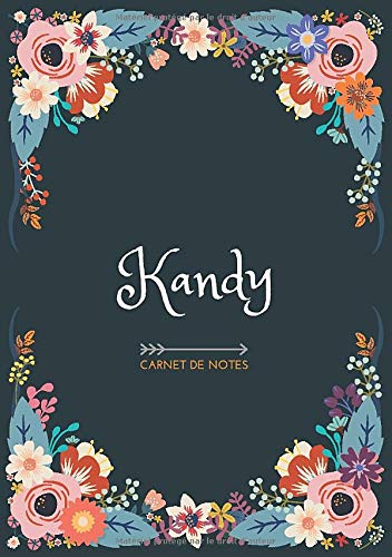Kandy - Carnet de notes: Design floral, Prénom personnalisé Kandy | Cadeau d'anniversaire ,Saint Valentin pour femme, maman, soeur, copine, fille, amie | Ligné, Petit Format A5 (14.8 x 21 cm)