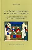  De l\'érémitisme rural au monachisme urbain : les camaidules en Italie à la fin du Monyen Âge