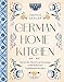 German Home Kitchen: Traditional Recipes That Capture the Flavors of Germany