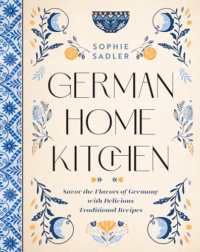 German Home Kitchen: Traditional Recipes That Capture the Flavors of Germany