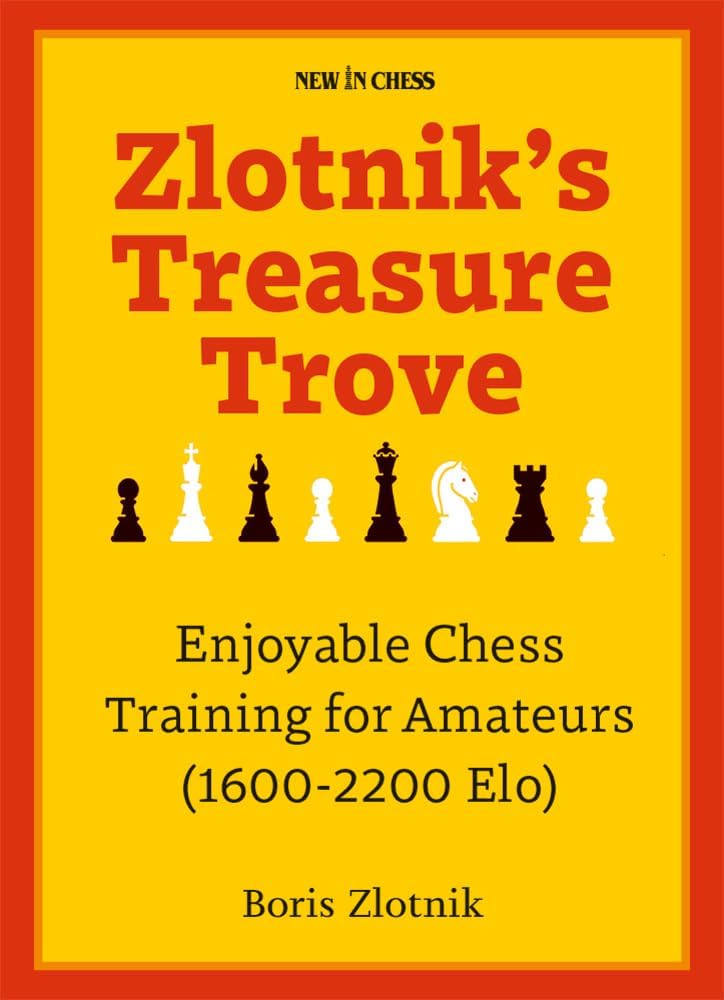 Zlotnik's Treasure Trove: Enjoyable Chess Training for Amateurs (1600-2200 Elo) Paperback โ May 1, 2023