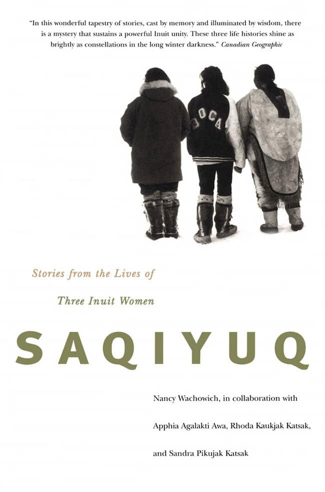 Saqiyuq: Stories from the Lives of Three Inuit Women (Volume 19) (McGill-Queen's Indigenous and Northern Studies)