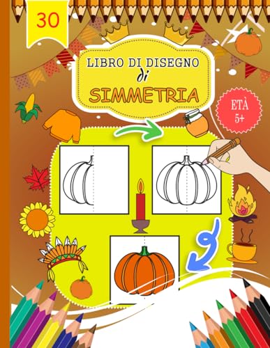 Libro di disegno di simmetria: Impara a riprodurre un modello – E colora il tuo disegno – disegni modelli del Ringraziamento – 5-10 anni | Libro per ... a disegnare - grande formato 21,59 x 27,94 cm