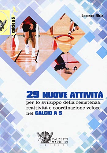 29 nuove attività per lo sviluppo della resistenza, reattività e coordinazione veloce nel calcio a 5. Con DVD