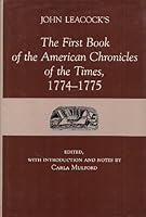 John Leacock's the First Book of the American Chronicles of the Times, 1774-1775 087413305X Book Cover