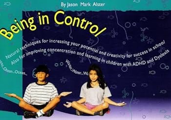 Paperback Being in Control: Natural Techniques for Increasing Your Potential and Creativity for Success in School--Also for Improving Concentration and Learning in Children with ADHD and Dyslexia Book