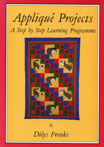 Applique and Patchwork Projects: A Step by Step Learning Programme