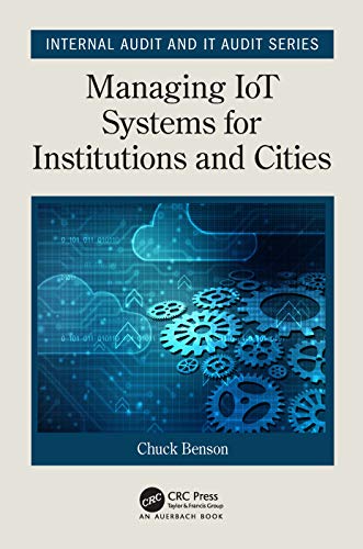 Managing IoT Systems for Institutions and Cities (Security, Audit and Leadership Series)