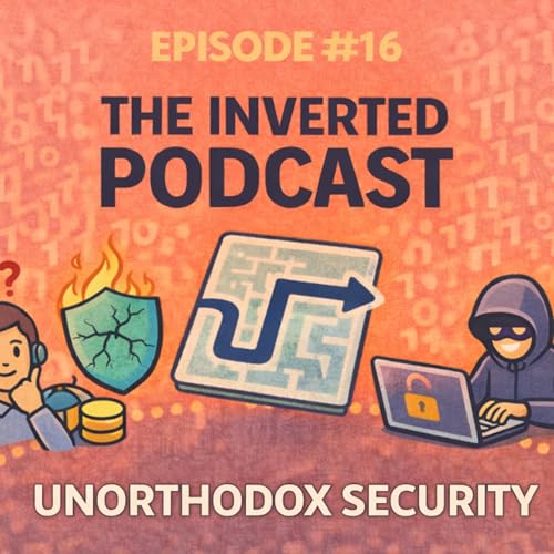 The Inverted Podcast #16: Unorthodox Security