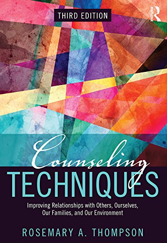 Counseling Techniques: Improving Relationships with Others, Ourselves, Our Families, and Our Environment