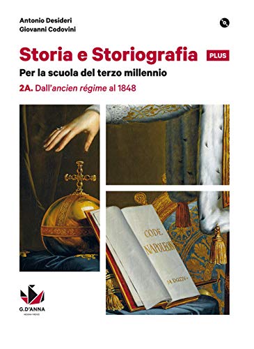Storia e storiografia plus. Per le Scuole superiori. Con e-book. Con espansione online. Dall'ancien régime al 1848-Dal Risorgimento alle soglie del Novecento (Vol. 2)