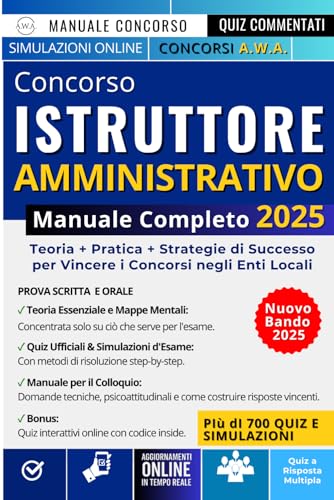 Concorso Istruttore Amministrativo - Manuale Completo 2025: Teorie + Pratica + Strategie di Successo per Vincere i Concorsi negli Enti Locali