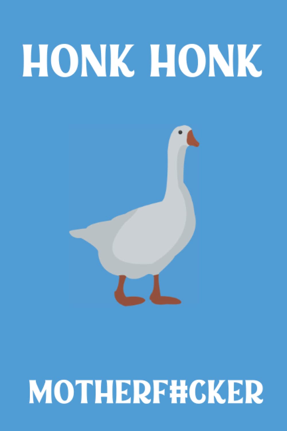 Honk Honk Motherf#cker - Goose Notebook - Diary - Journal: Funny Goose Gift For Animal Lovers! 6x9, 120 Blank Lined Pages