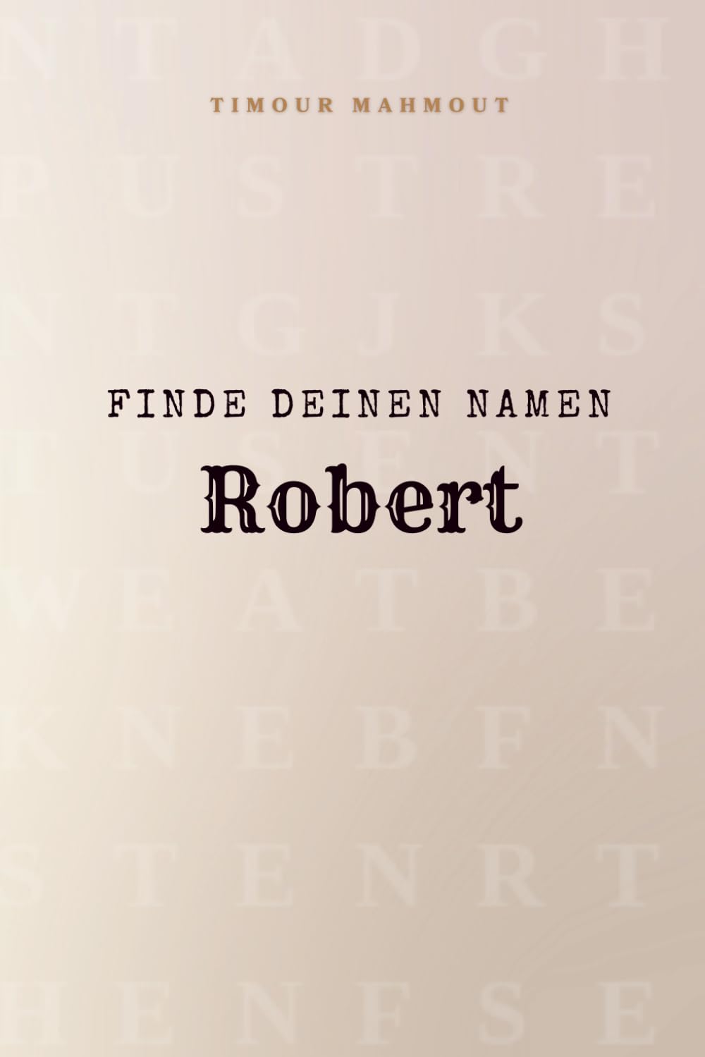 Finde Deinen Namen Robert: Ein Rätselbuch der besonderen Art - dein Name ist der Schlüssel