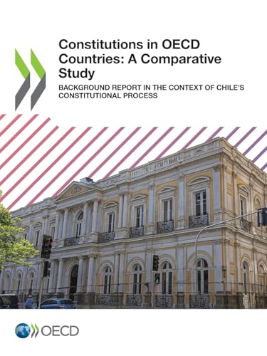 Constitutions in OECD Countries: A Comparative Study: Background Report in the Context of Chile’s Constitutional Process